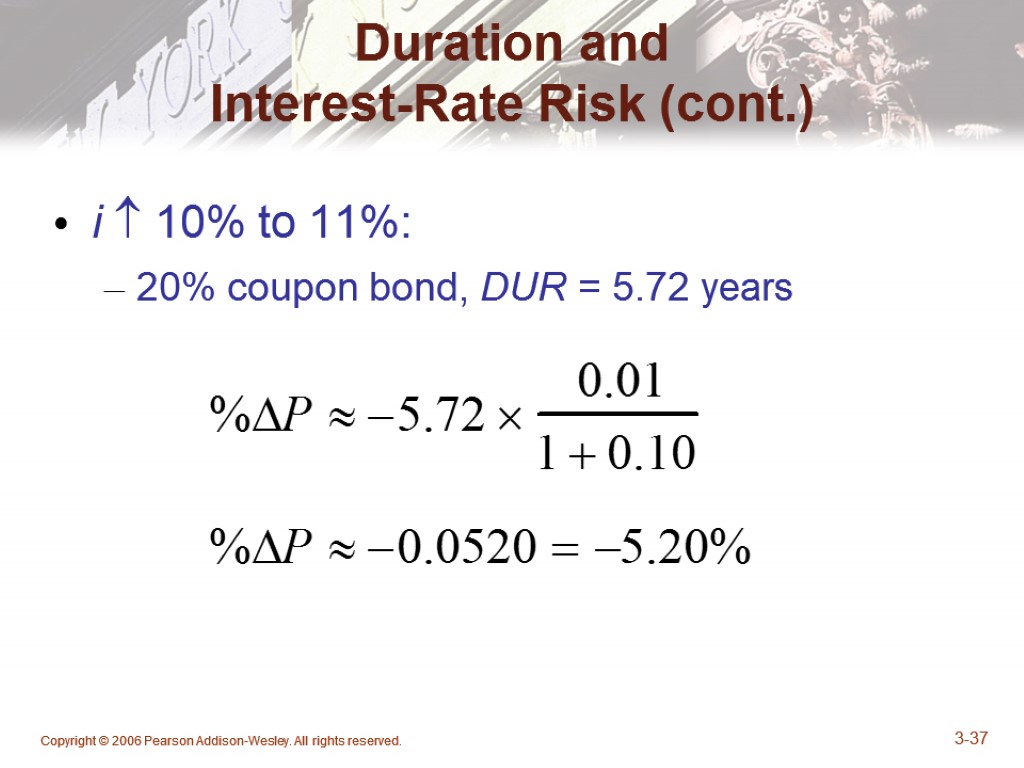 Copyright © 2006 Pearson Addison-Wesley. All rights reserved. 3-37 Duration and Interest-Rate Risk (cont.)